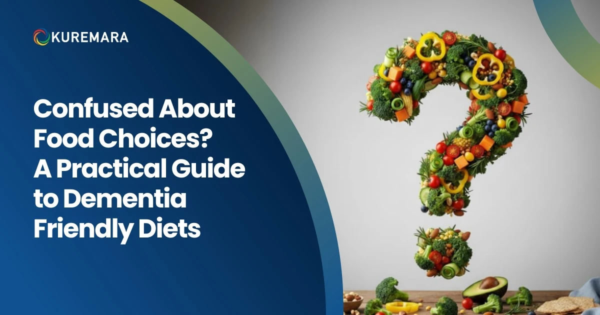 Confused About Food Choices? A Practical Guide to Dementia-Friendly Diets