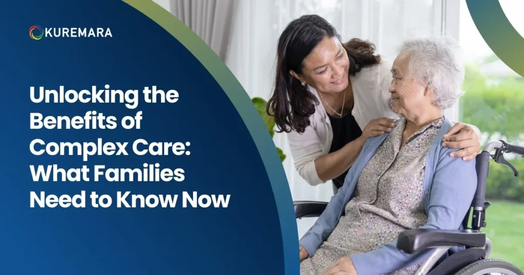 Unlocking the Benefits of Complex Care: What Families Need to Know Now