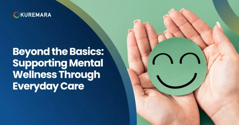 Beyond the Basics: Supporting Mental Wellness Through Everyday Care