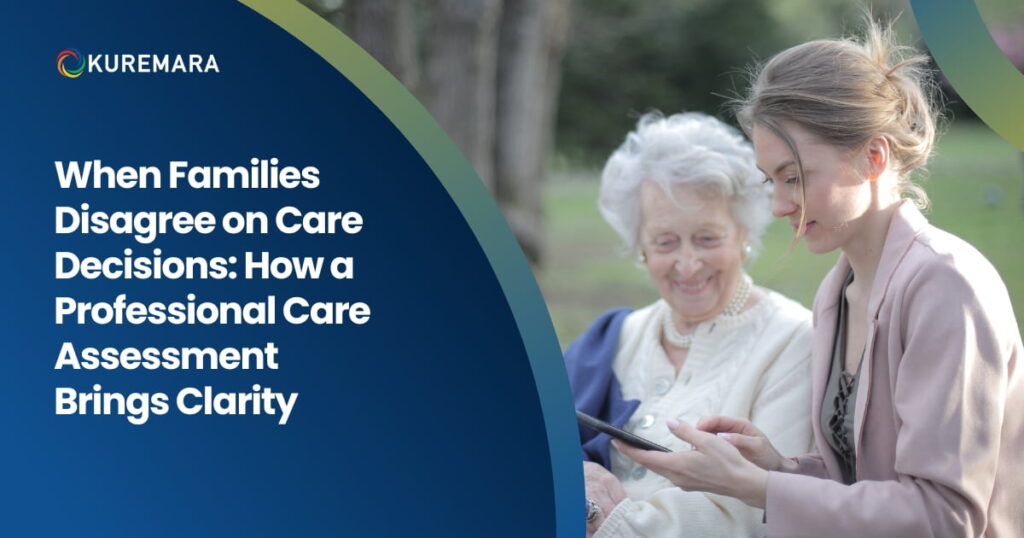 When Families Disagree on Care Decisions: How a Professional Care Assessment Brings Clarity