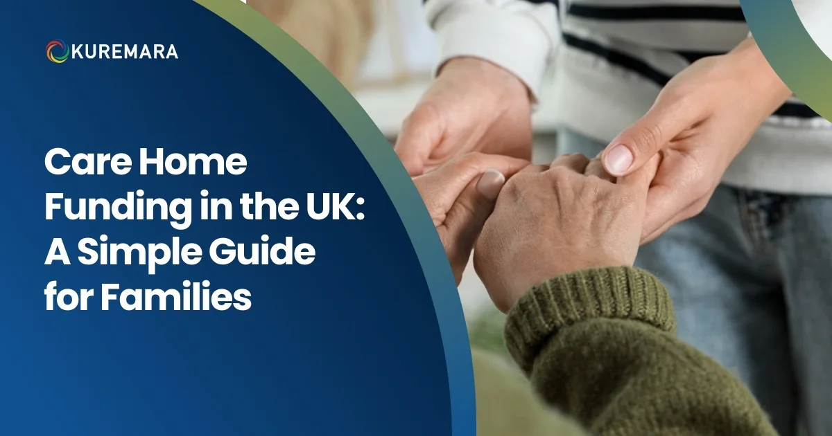 Care Home Funding in the UK: A Simple Guide for Families