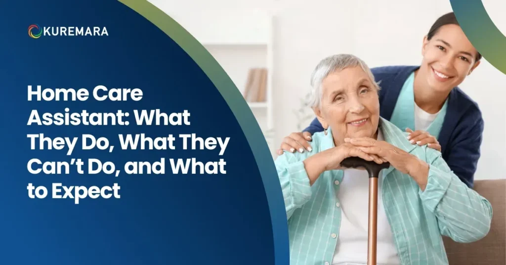 Home Care Assistant: What They Do, What They Can’t Do, and What to Expect