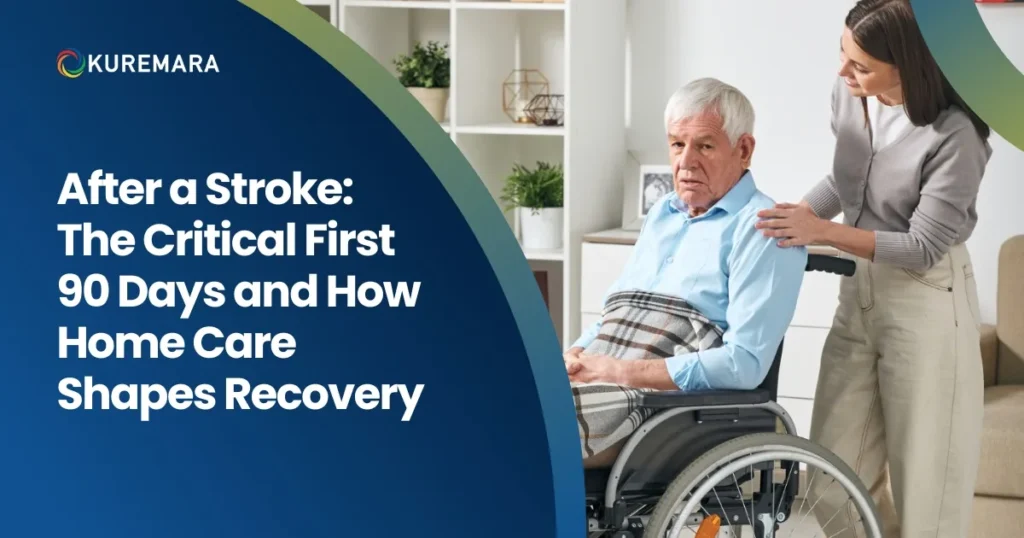 After a Stroke: The Critical First 90 Days and How Home Care Shapes Recovery