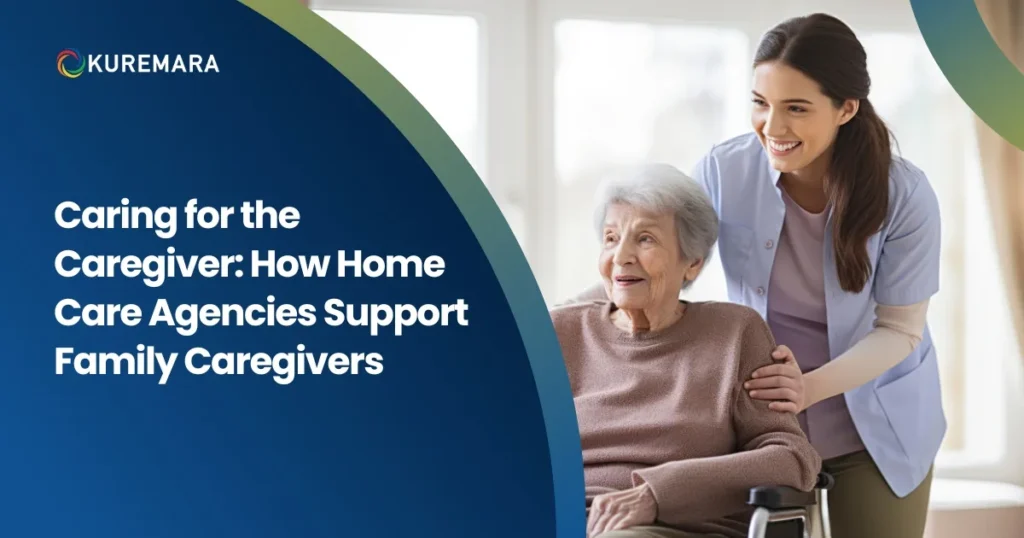 Caring for the Caregiver: How Home Care Agencies Support Family Caregivers