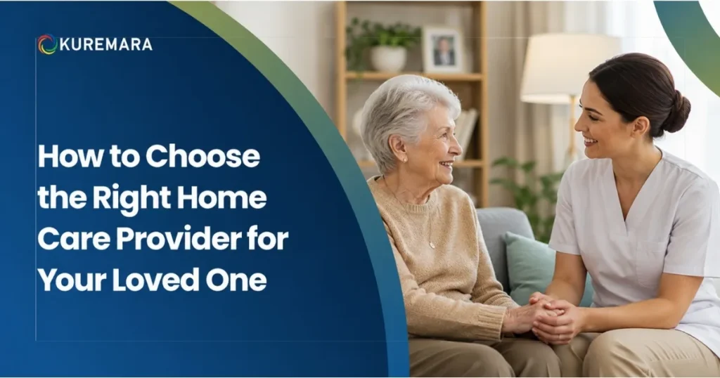 How to Choose the Right Home Care Provider for Your Loved One